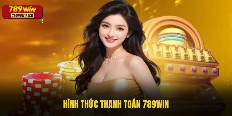 Các phương thức thanh toán trên 789win